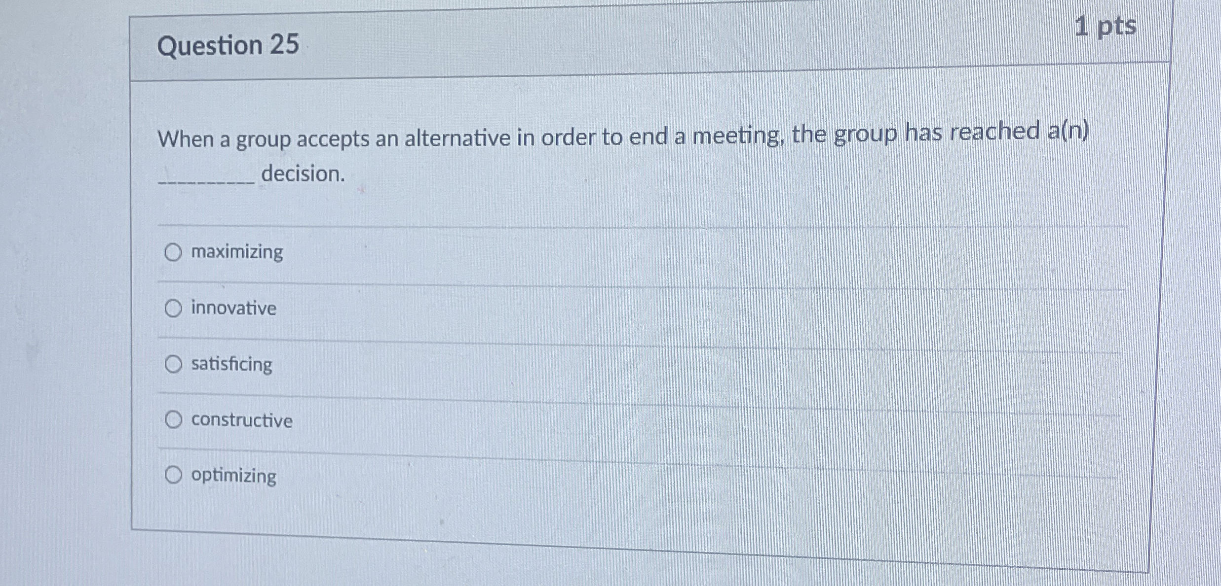  Question 25 1 pts When a group accepts an alternative in