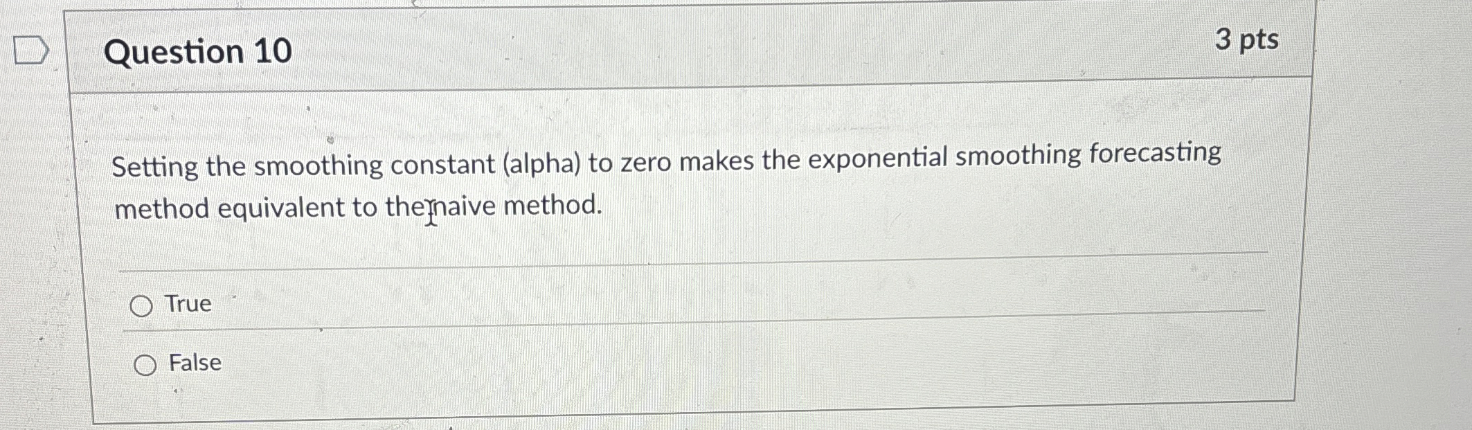  Question 10 Setting the smoothing constant (alpha) to zero makes the