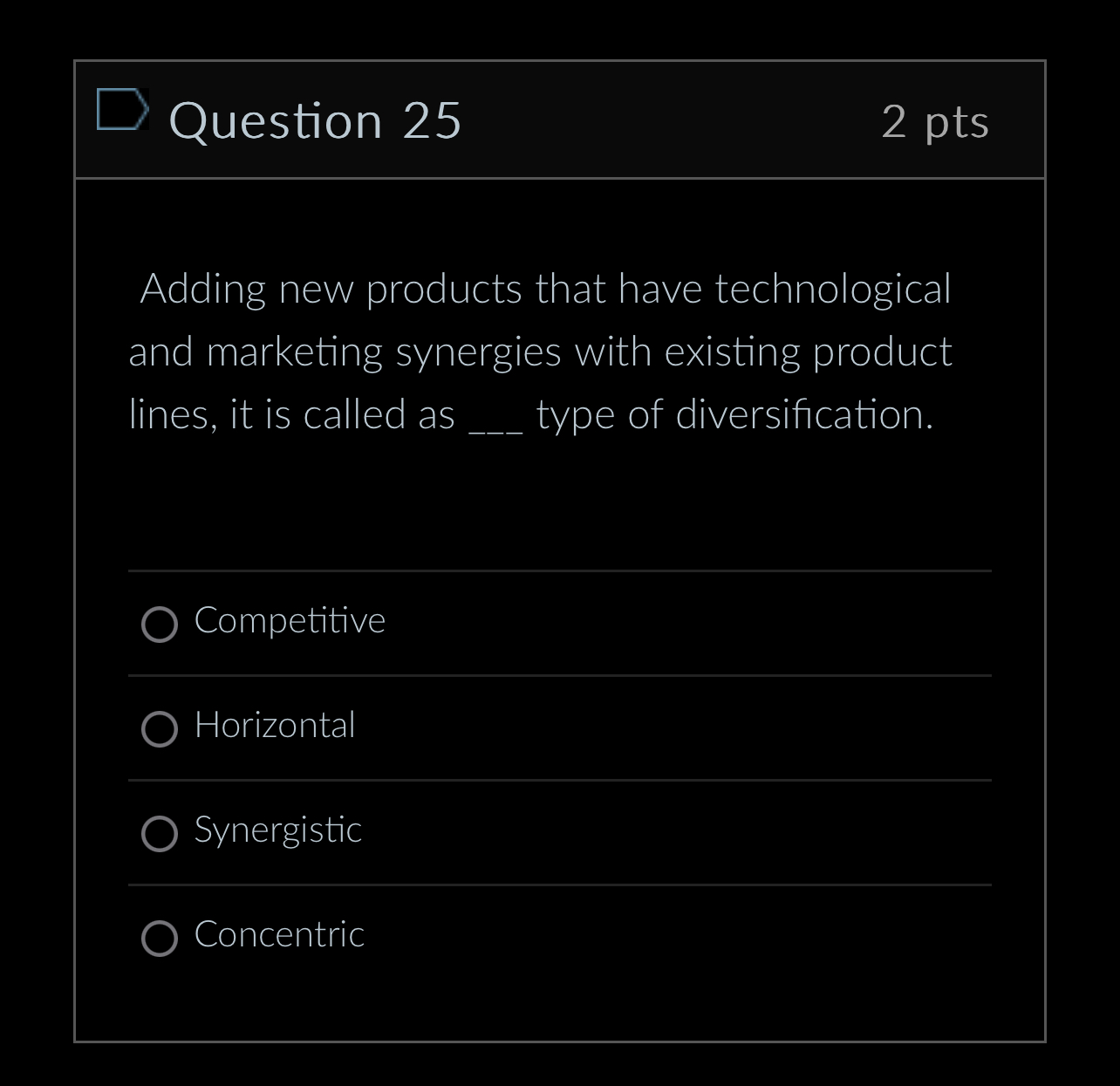  Question 25 2pts Adding new products that have technological and marketing
