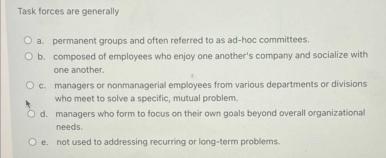  Task forces are generally a. permanent groups and often referred to