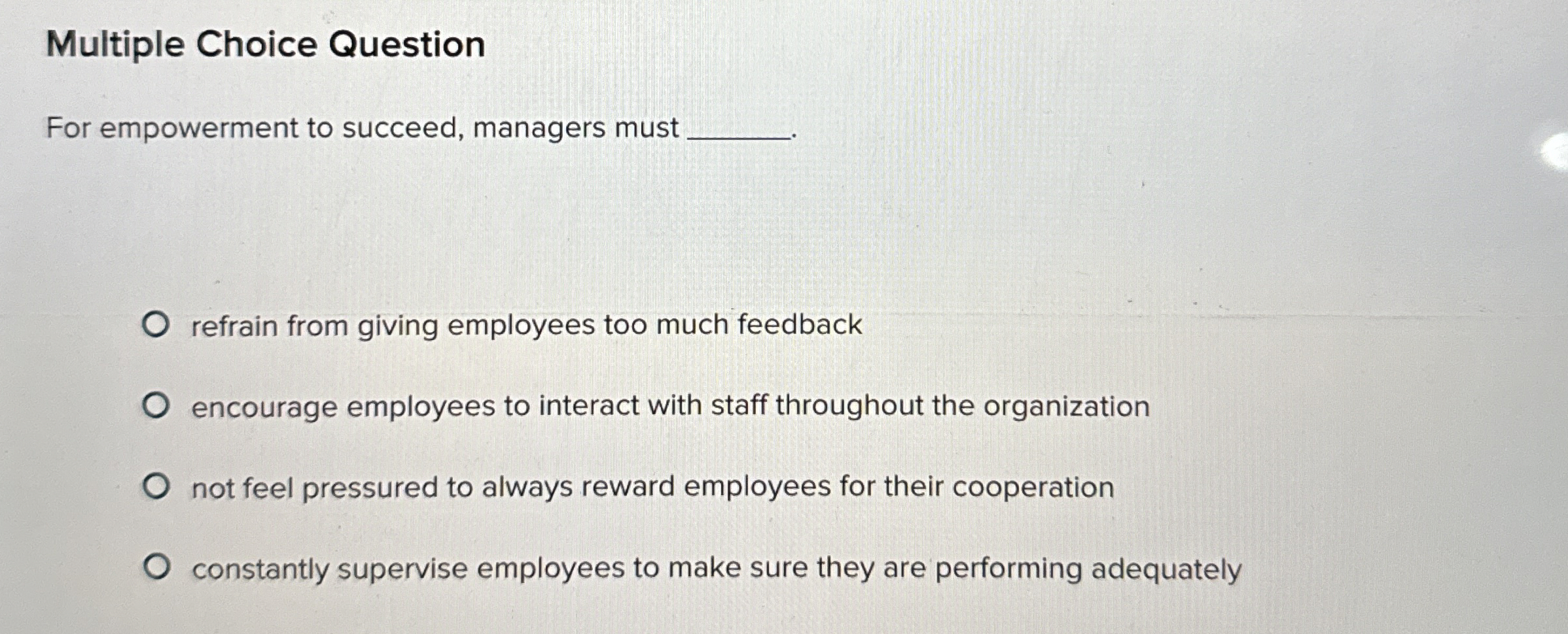  Multiple Choice Question For empowerment to succeed, managers must refrain from