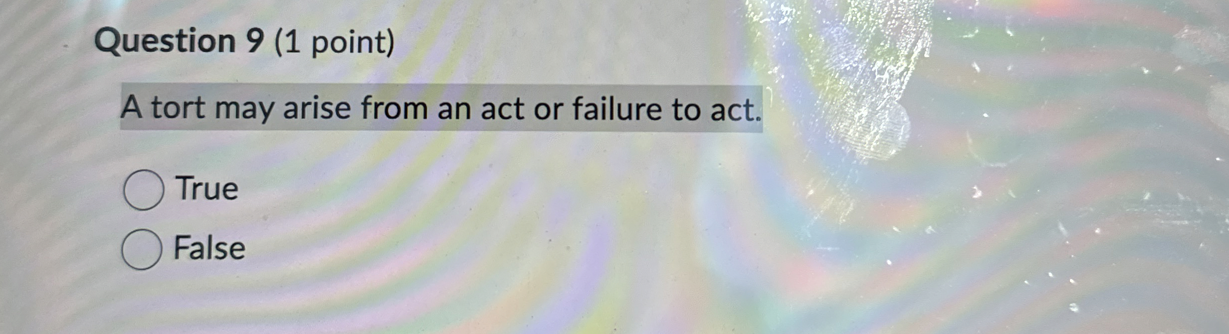  Question 9(1 point) A tort may arise from an act or