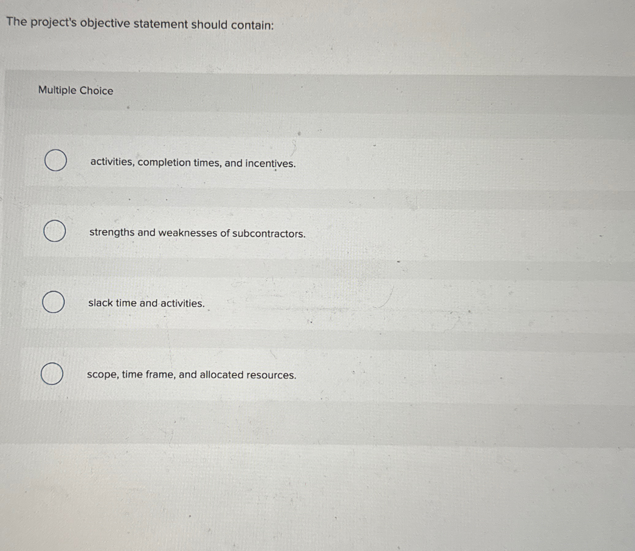  The project's objective statement should contain: Multiple Choice activities, completion times,