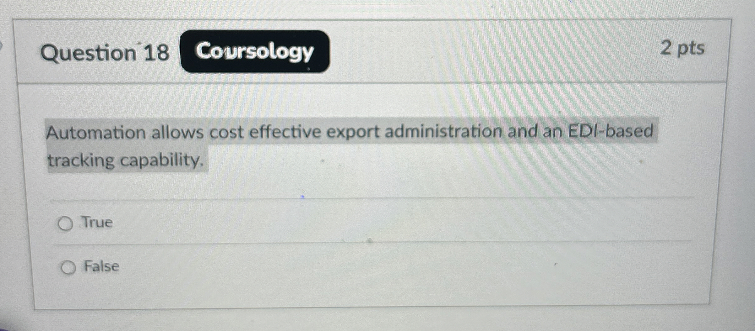  Question 18 2 pts Automation allows cost effective export administration and