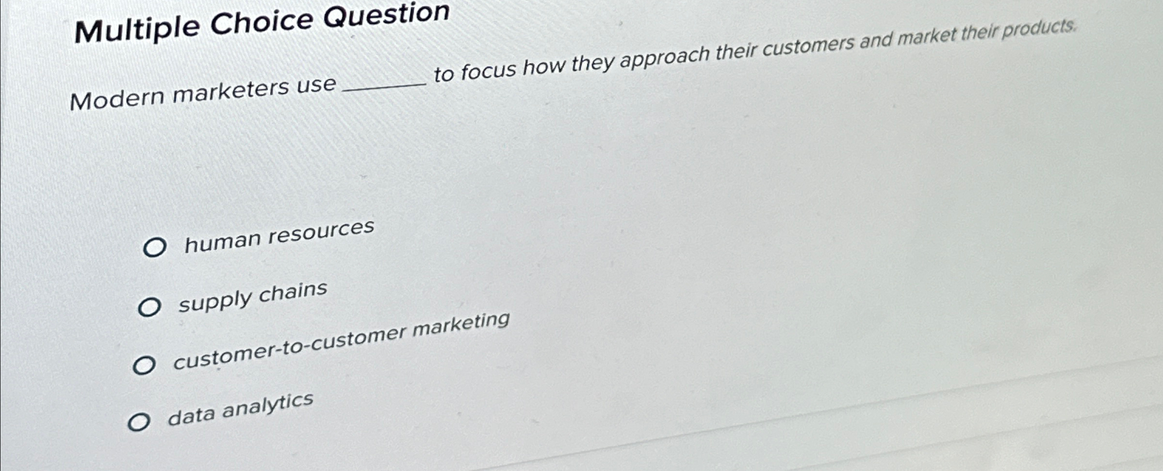  Multiple Choice Question Modern marketers use to focus how they approach