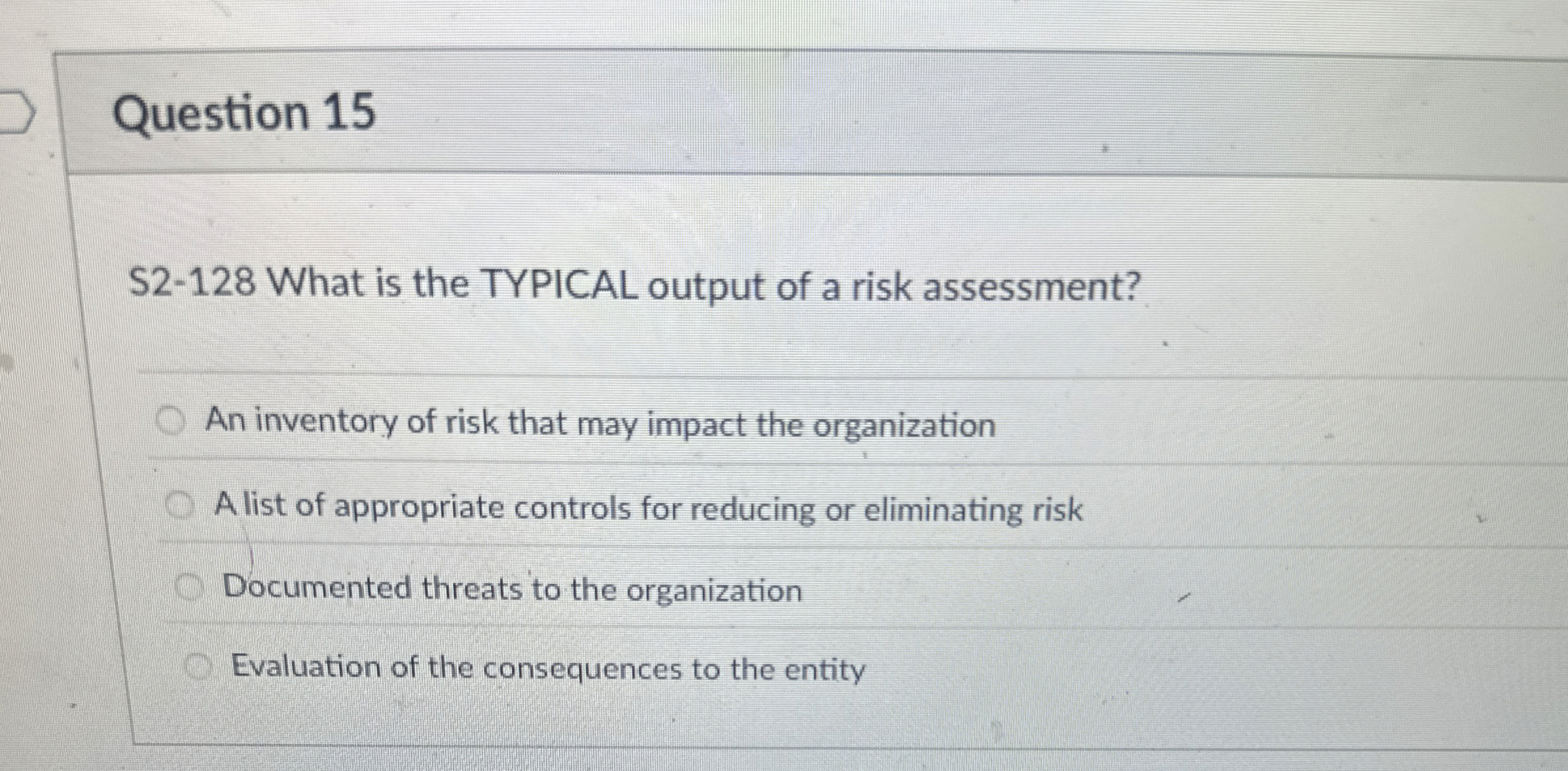  Question 15 S2-128 What is the TYPICAL output of a risk