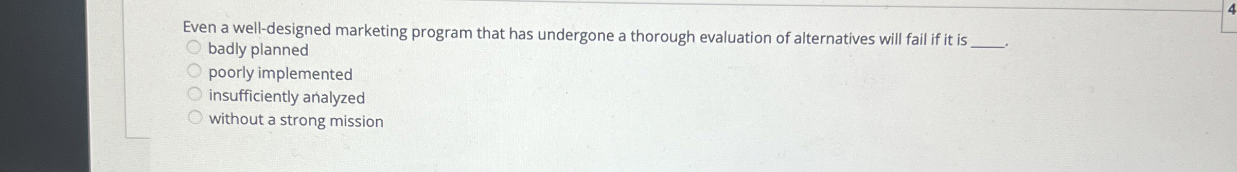  Even a well-designed marketing program that has undergone a thorough evaluation