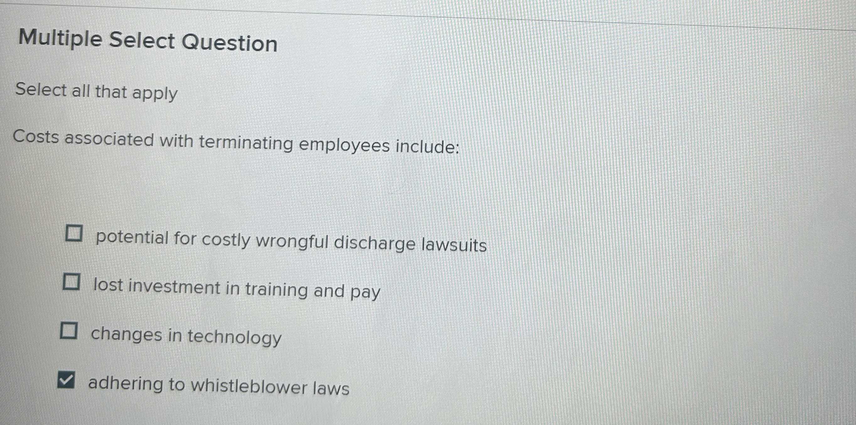  Multiple Select Question Select all that apply Costs associated with terminating