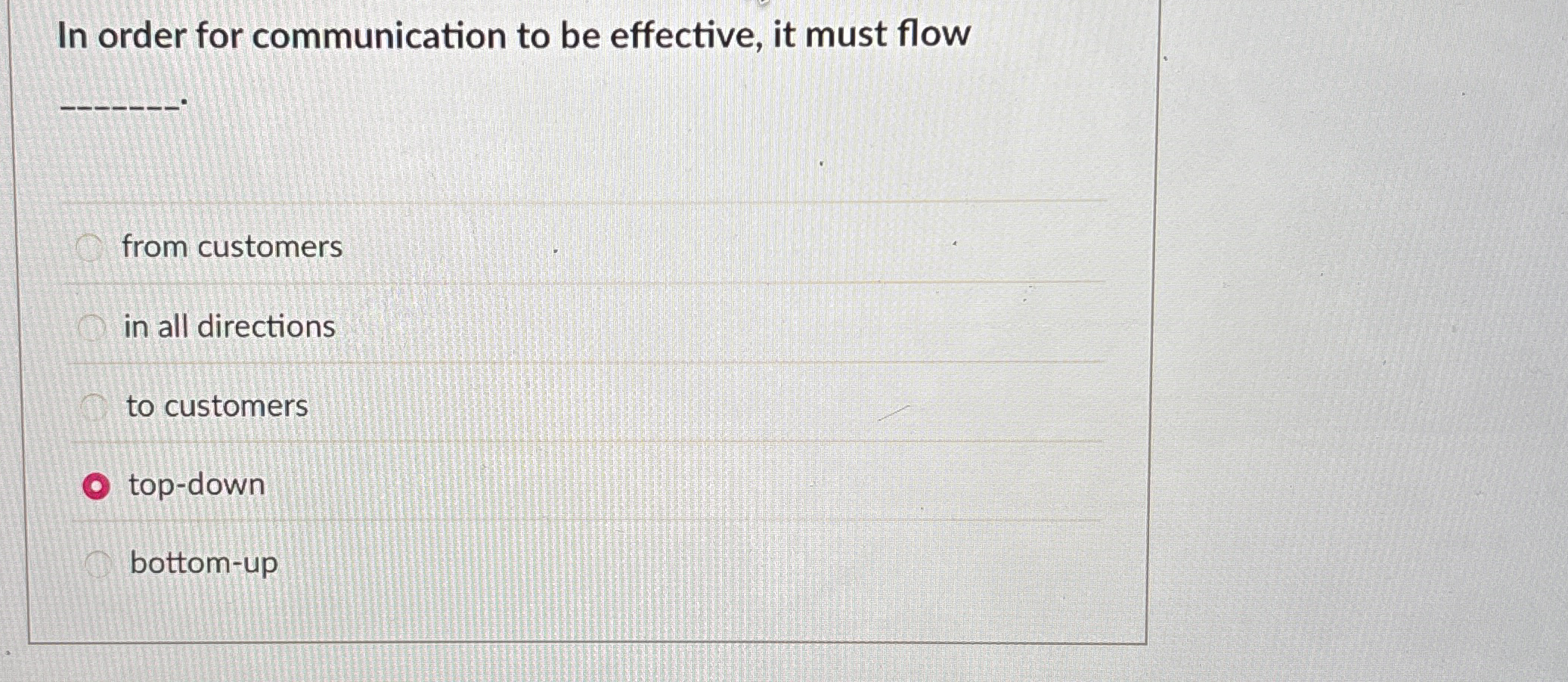  In order for communication to be effective, it must flow from