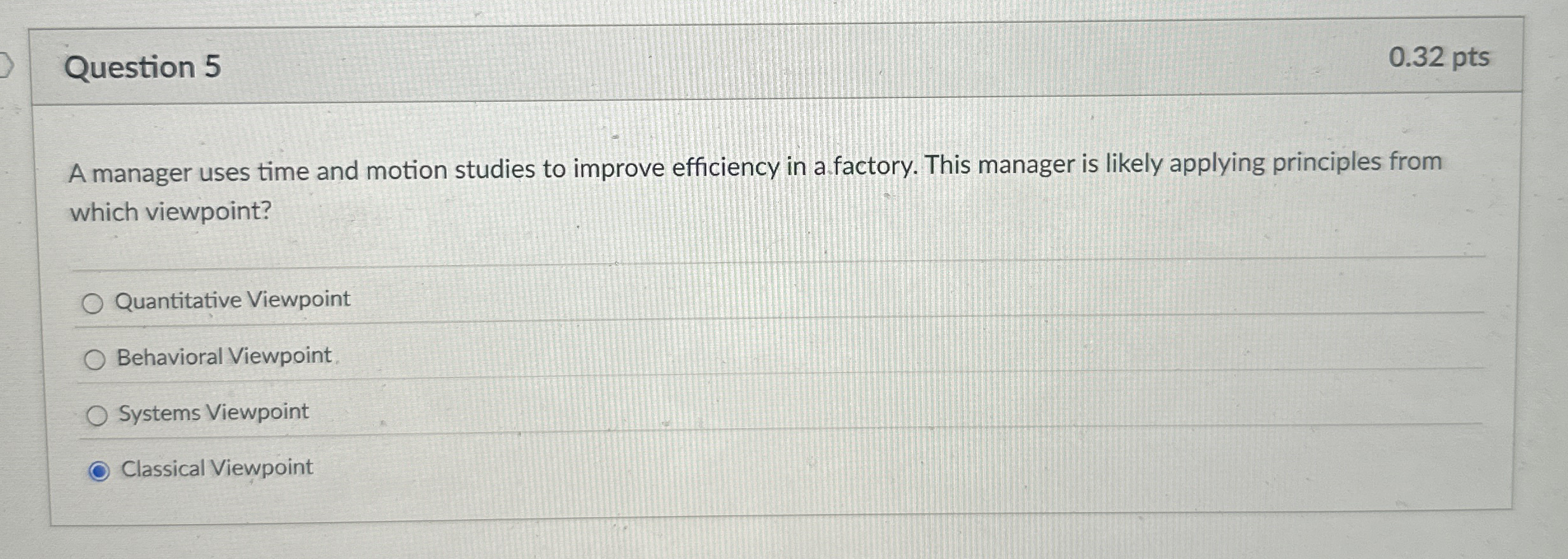  Question 5 A manager uses time and motion studies to improve