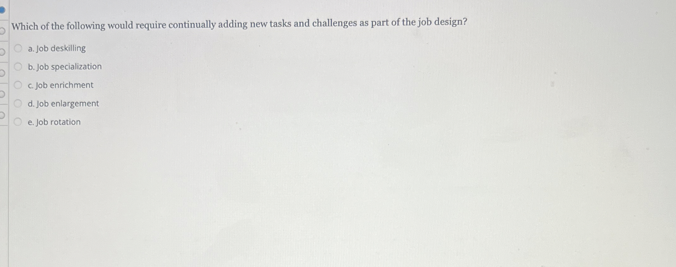  Which of the following would require continually adding new tasks and