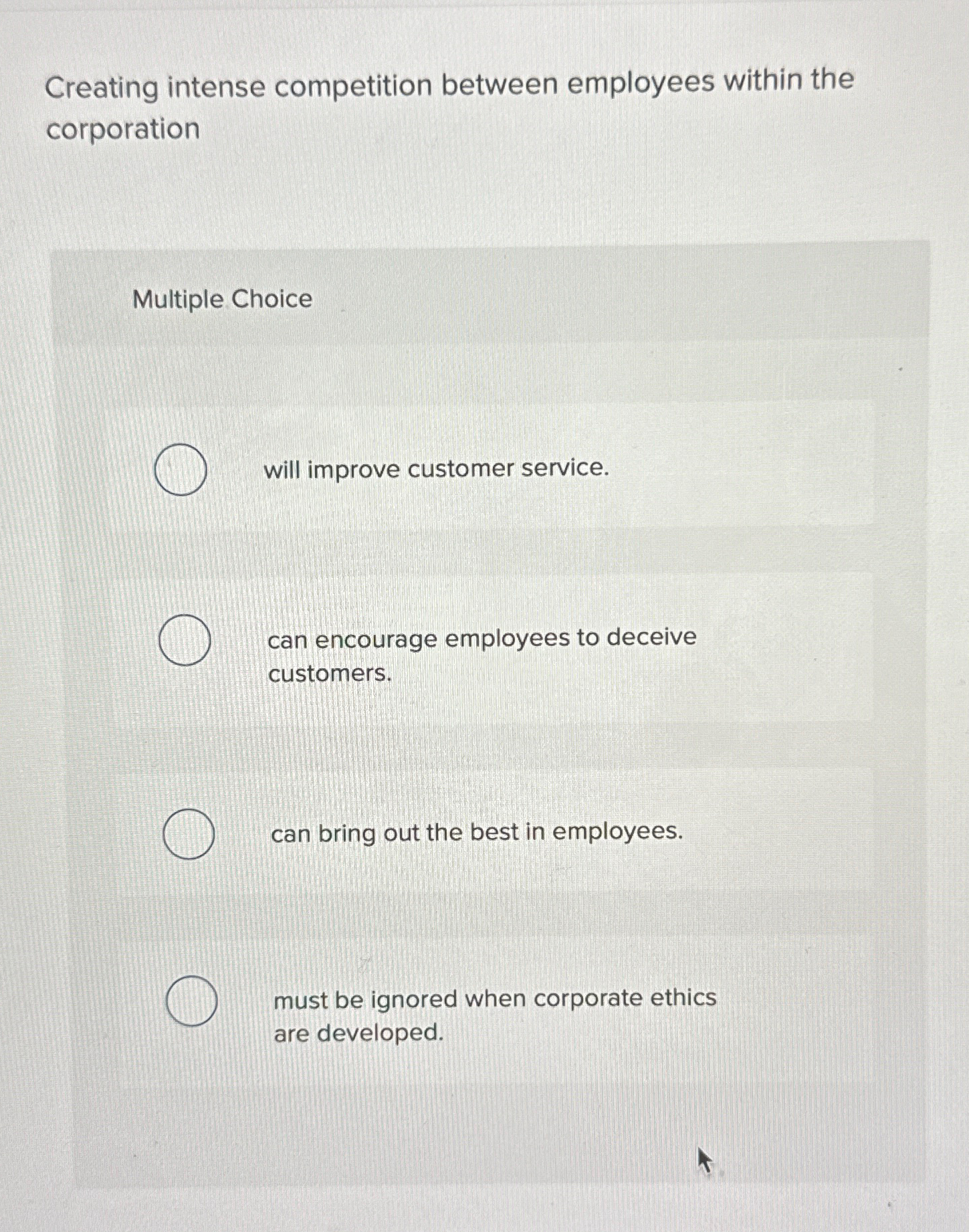  Creating intense competition between employees within the corporation Multiple Choice will