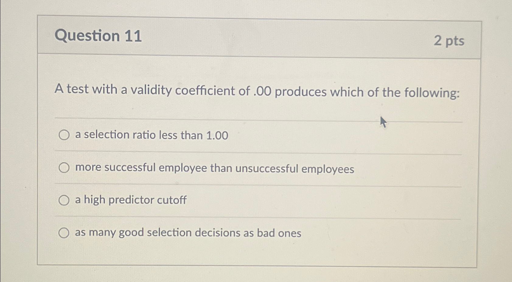  Question 11 2pts A test with a validity coefficient of .00