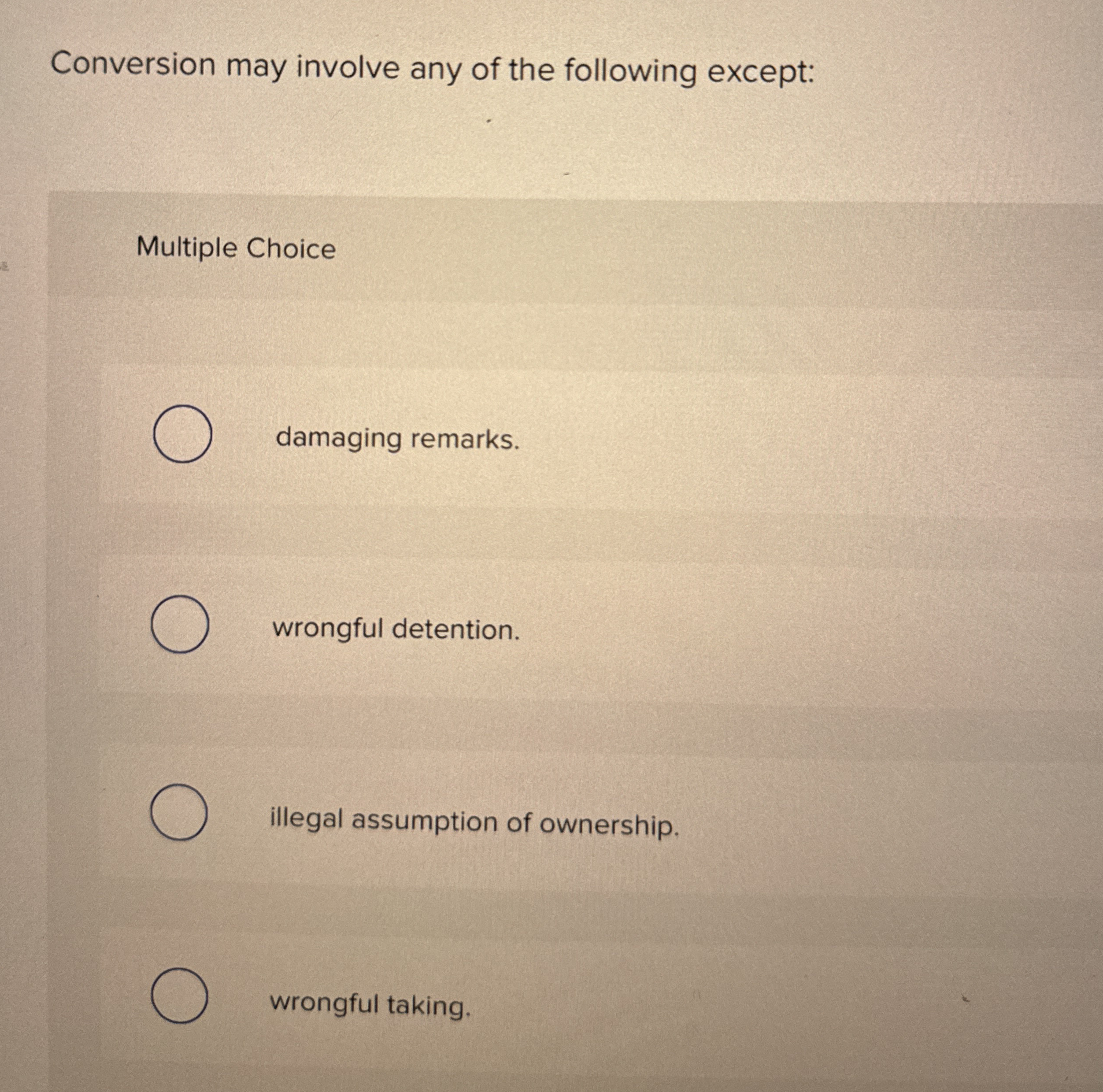  Conversion may involve any of the following except: Multiple Choice damaging