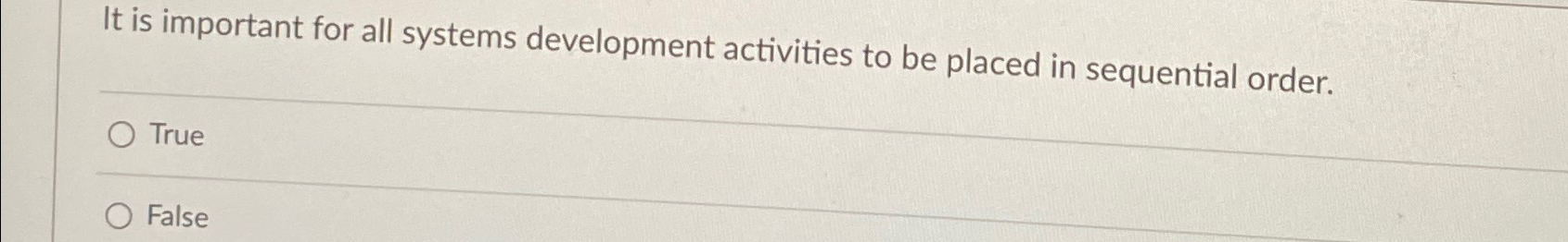  It is important for all systems development activities to be placed