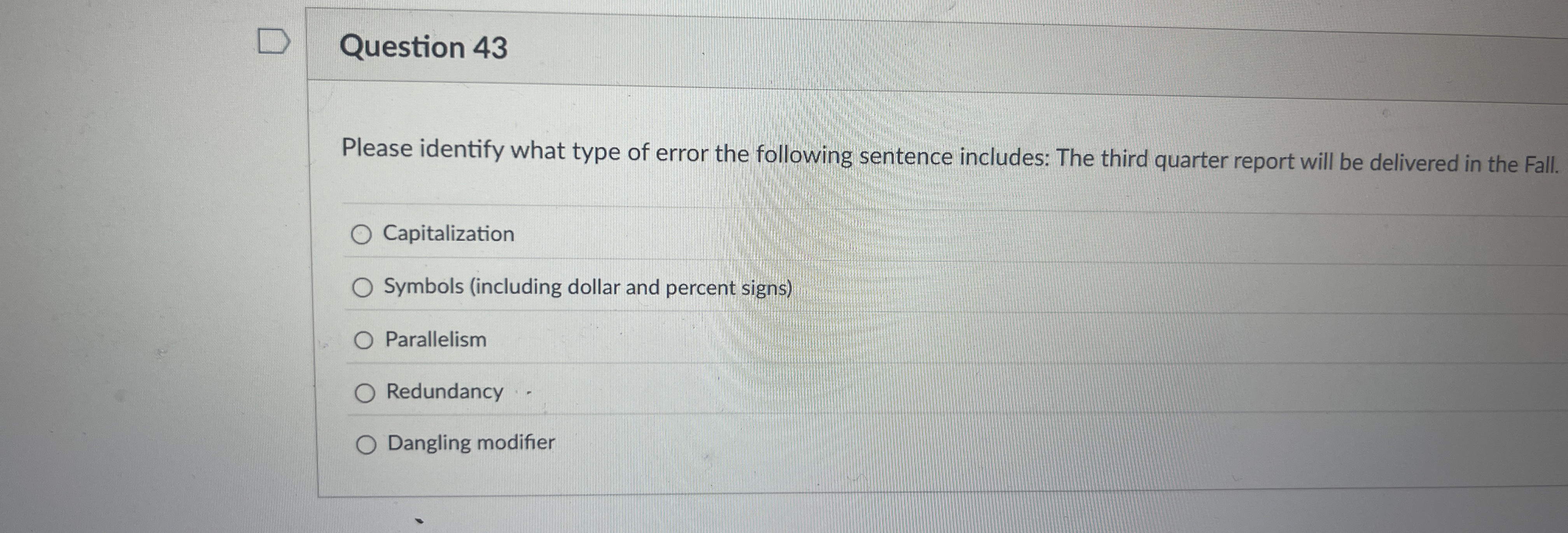  Question 43 Please identify what type of error the following sentence