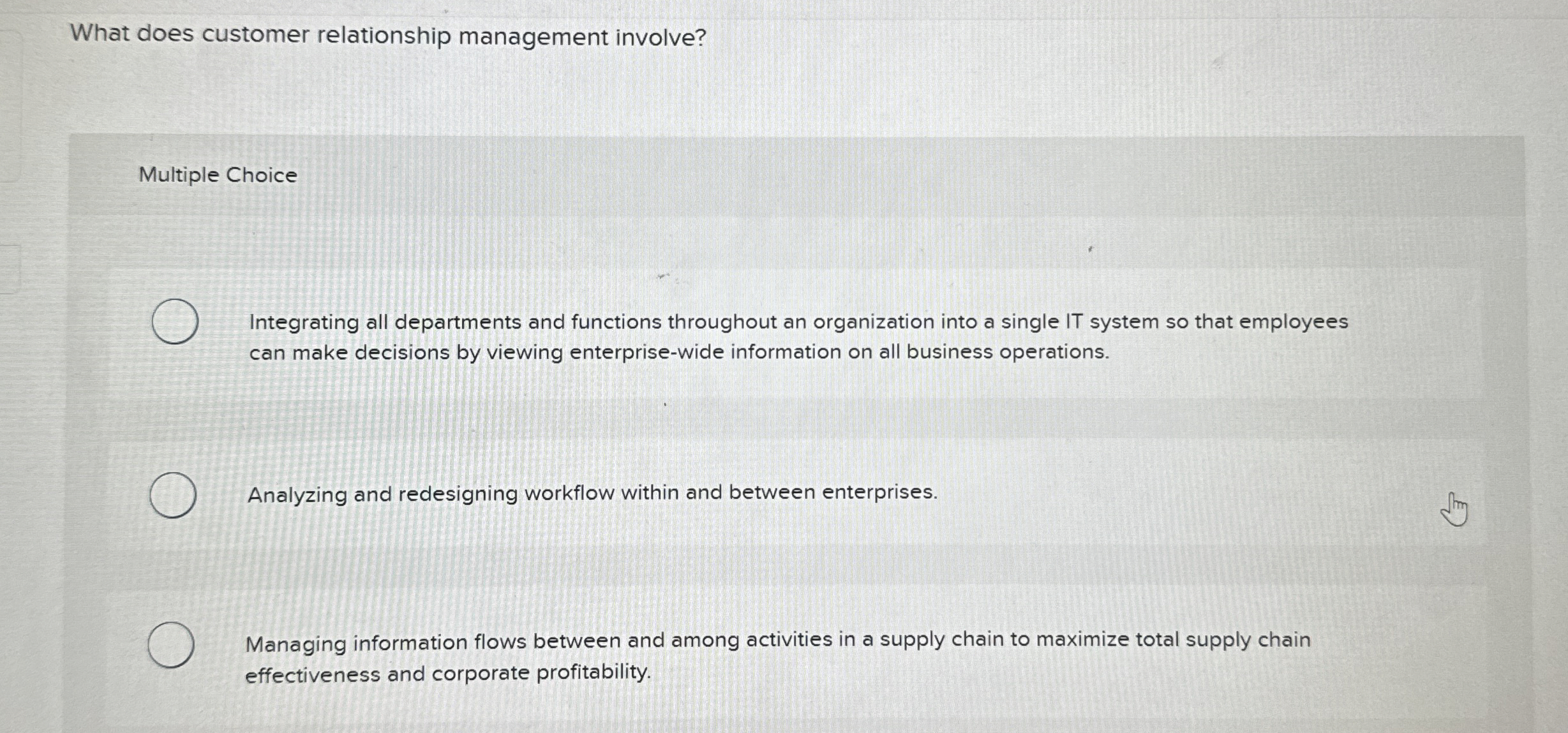 What does customer relationship management involve? Multiple Choice Integrating all departments