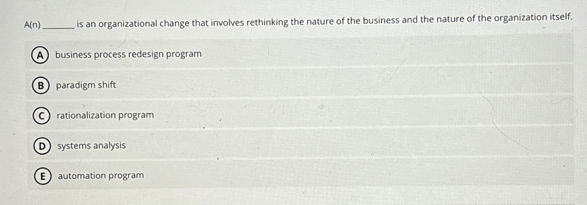  A(n) is an organizational change that involves rethinking the nature of