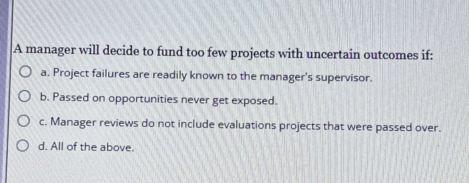  A manager will decide to fund too few projects with uncertain