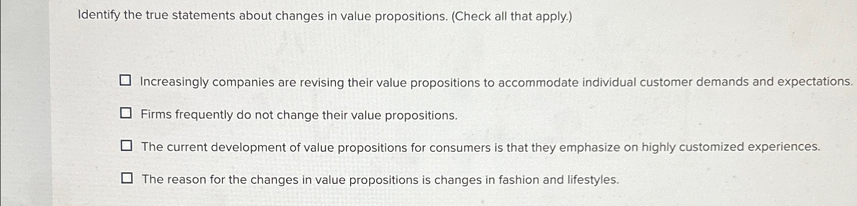  Identify the true statements about changes in value propositions. (Check all