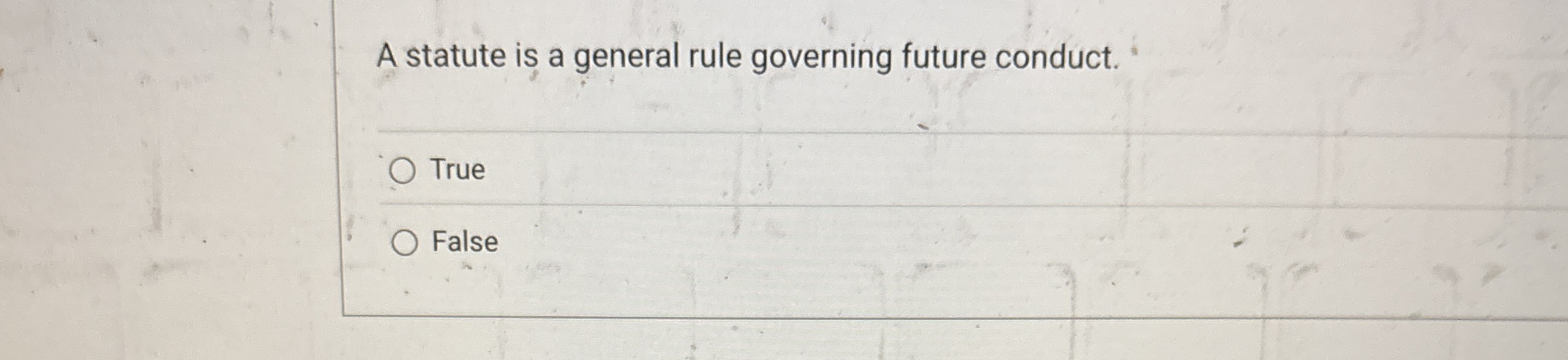  A statute is a general rule governing future conduct. ' True