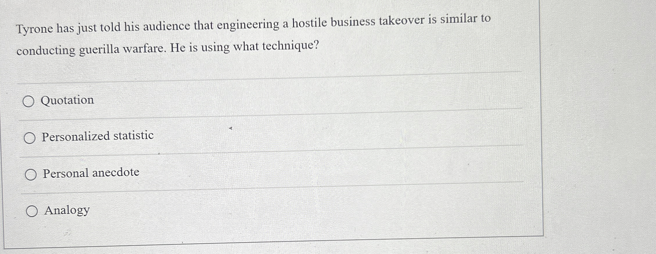  Tyrone has just told his audience that engineering a hostile business