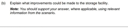  (b) Explain what improvements could be made to the storage facility.