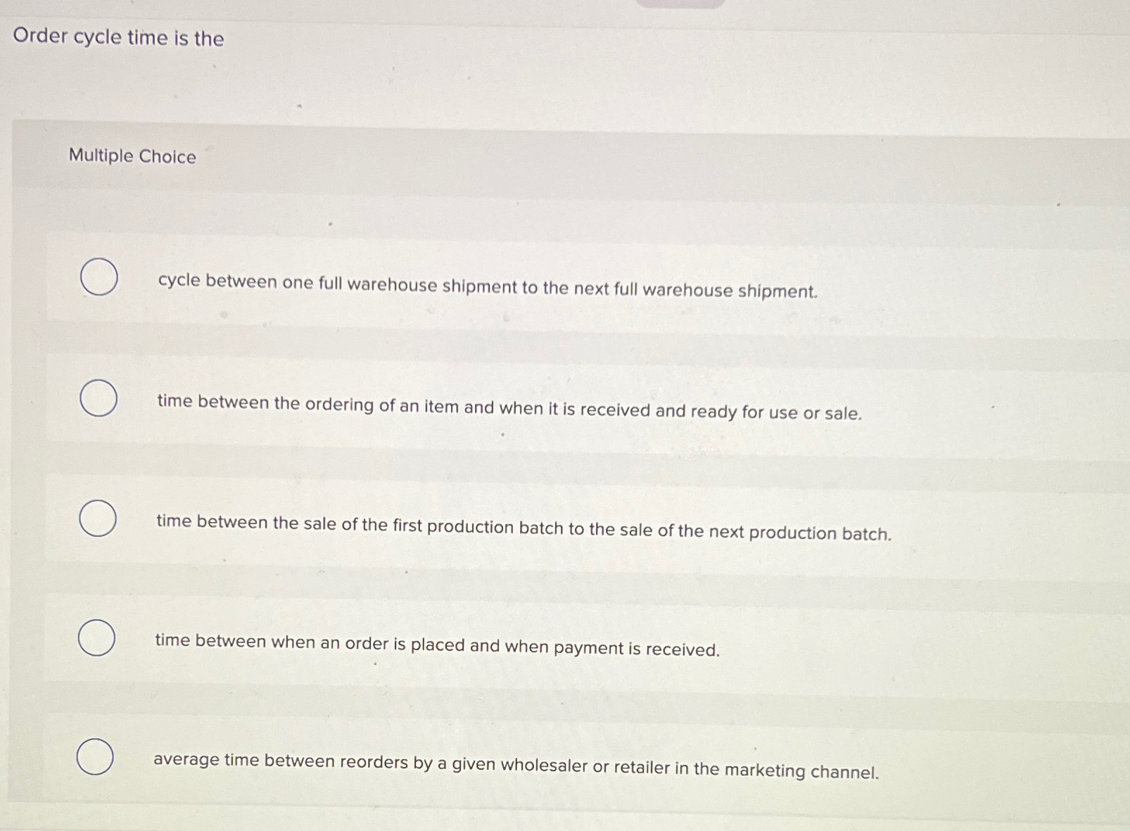  Order cycle time is the Multiple Choice cycle between one full