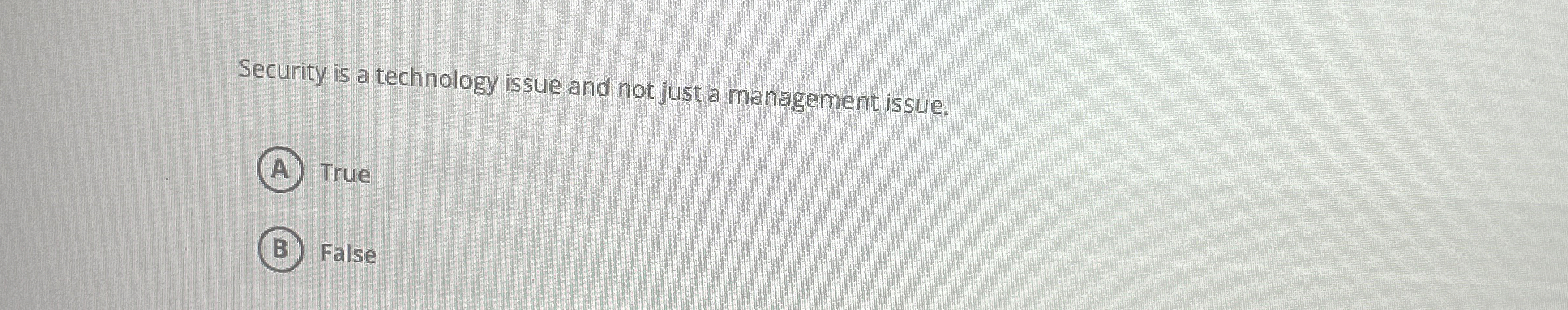  Security is a technology issue and not just a management issue.