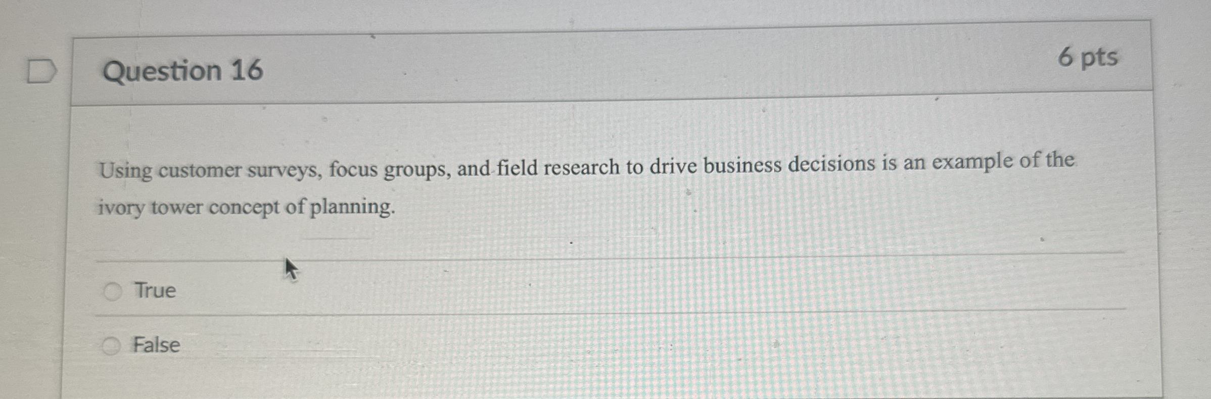  Question 16 Using customer surveys, focus groups, and field research to
