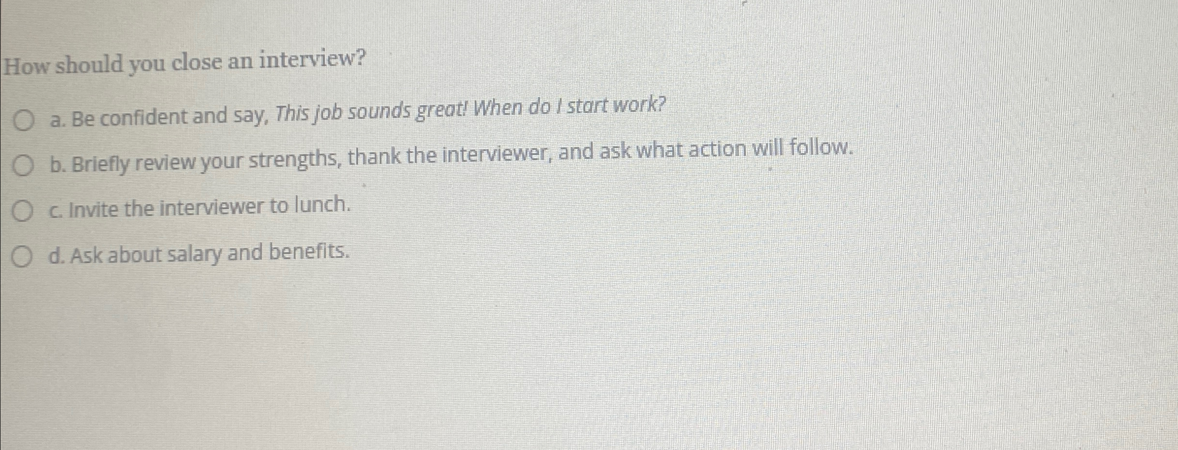  How should you close an interview? a. Be confident and say,