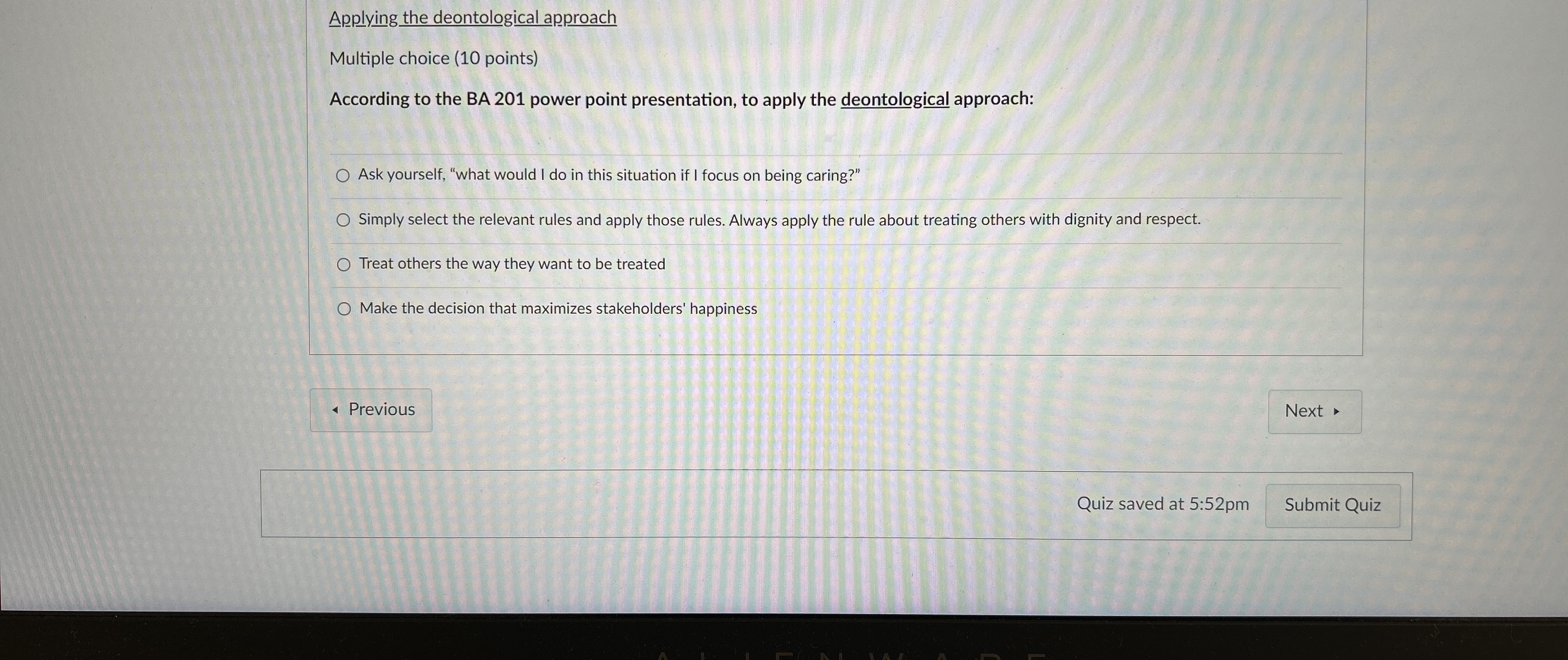  Applying the deontological approach Multiple choice (10 points) According to the