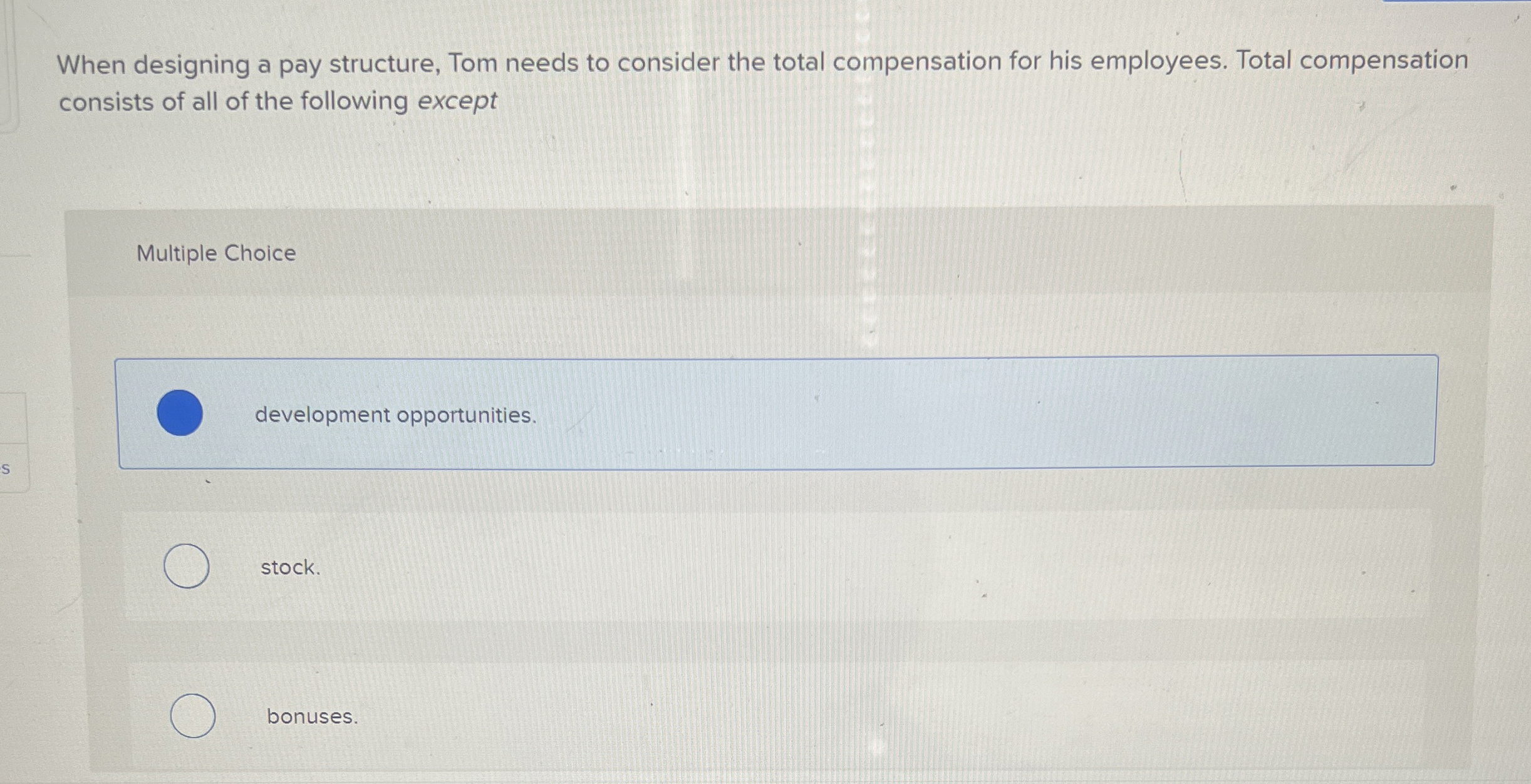  When designing a pay structure, Tom needs to consider the total