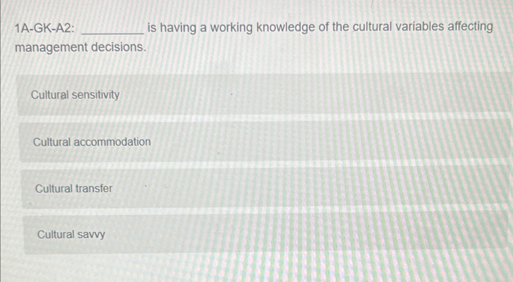  1A-GK-A2: is having a working knowledge of the cultural variables affecting