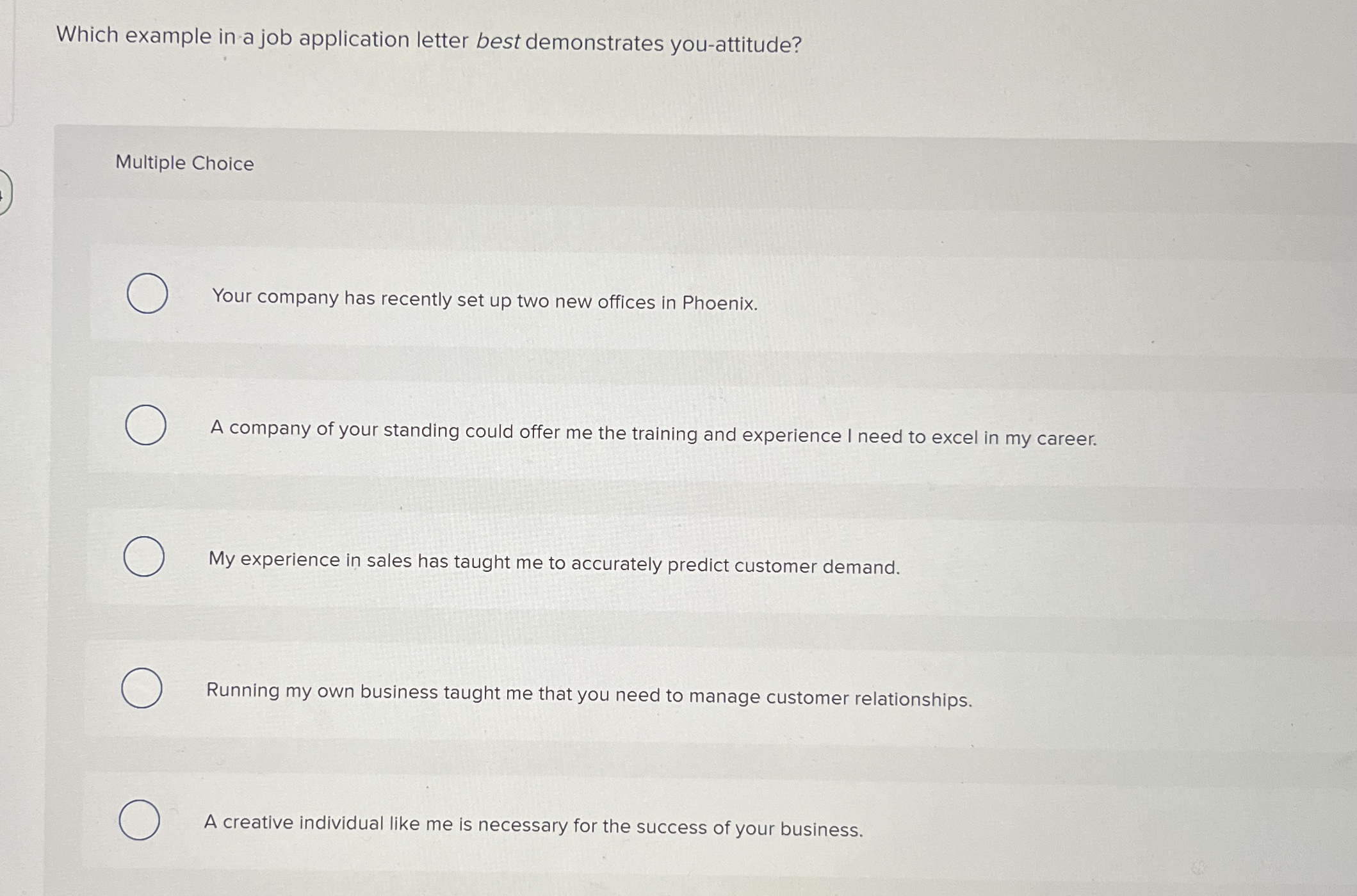  Which example in a job application letter best demonstrates you-attitude? Multiple