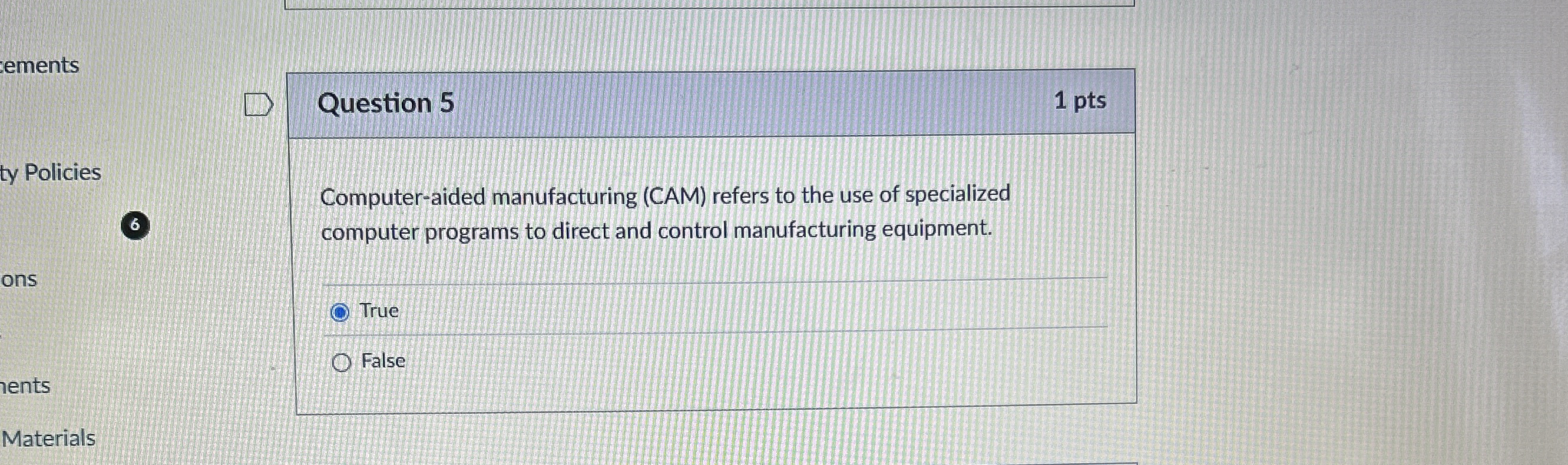 Question 5 Computer-aided manufacturing (CAM) refers to the use of specialized