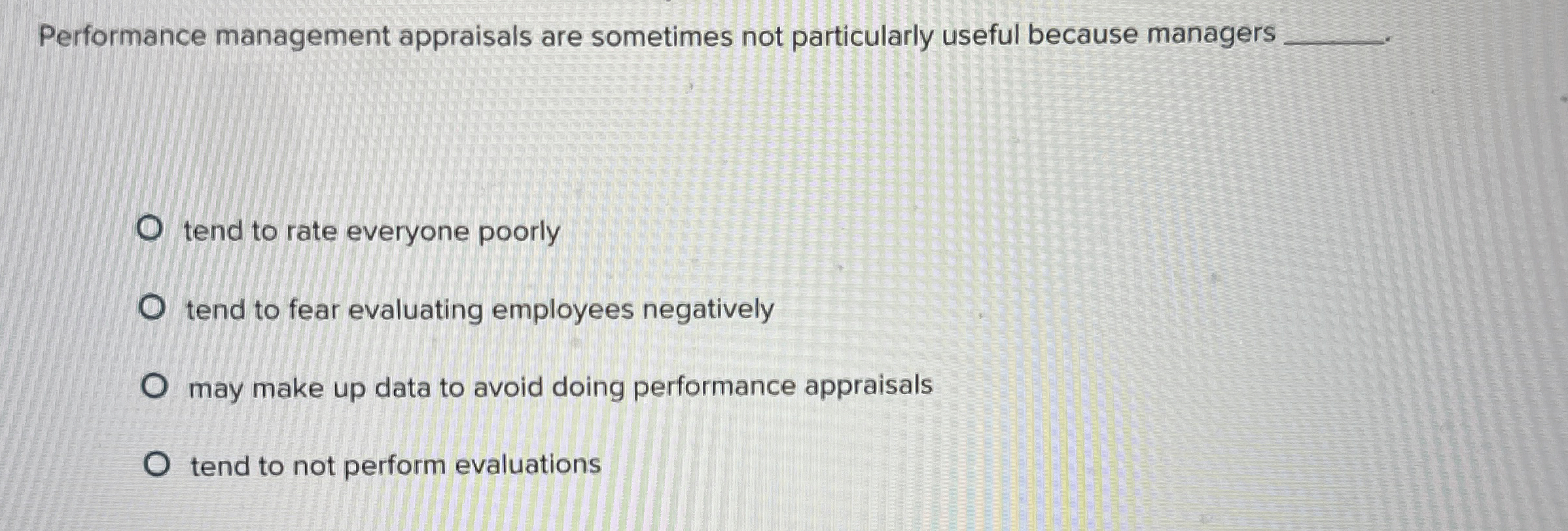  Performance management appraisals are sometimes not particularly useful because managers tend