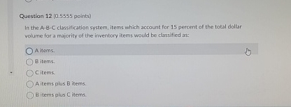  Question points) In the A-B-C classification system, items which account for