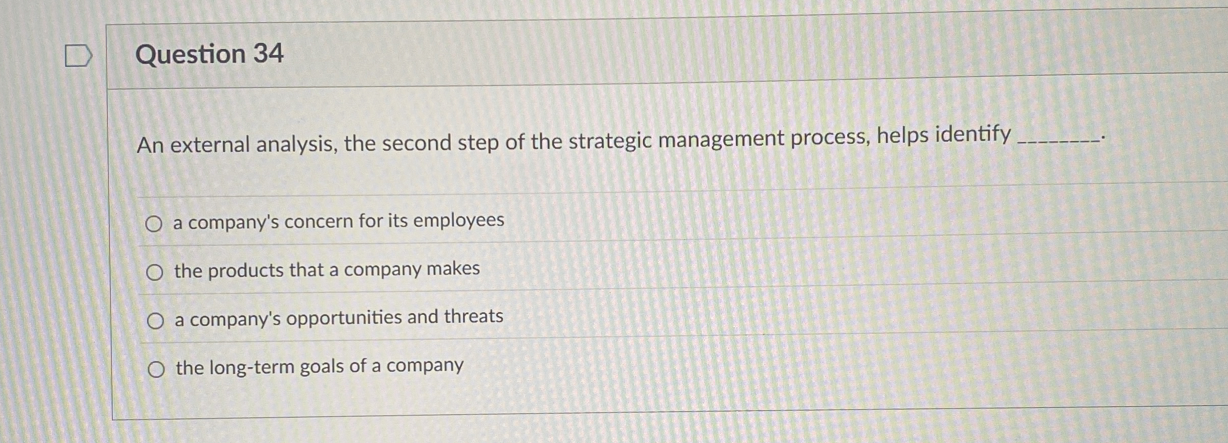  Question 34 An external analysis, the second step of the strategic