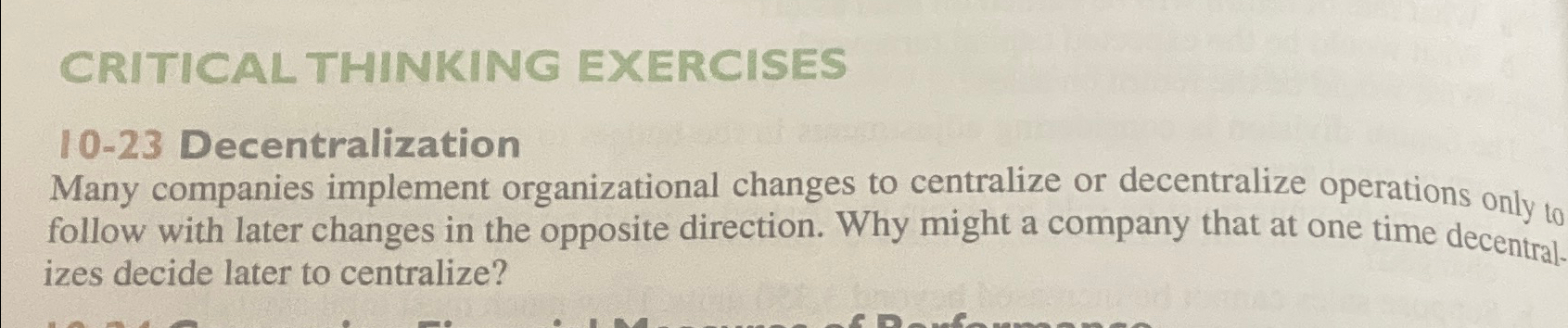  CRITICAL THINKING EXERCISES 10-23 Decentralization Many companies implement organizational changes to