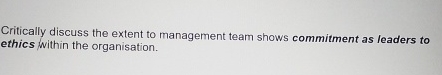  Critically discuss the extent to management team shows commitment as leaders