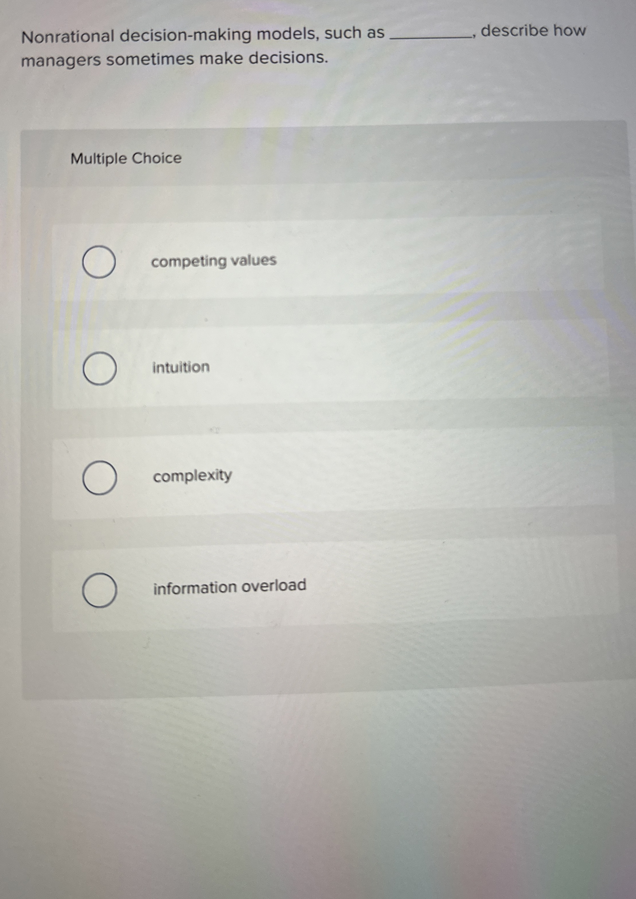  Nonrational decision-making models, such as q, describe how managers sometimes make