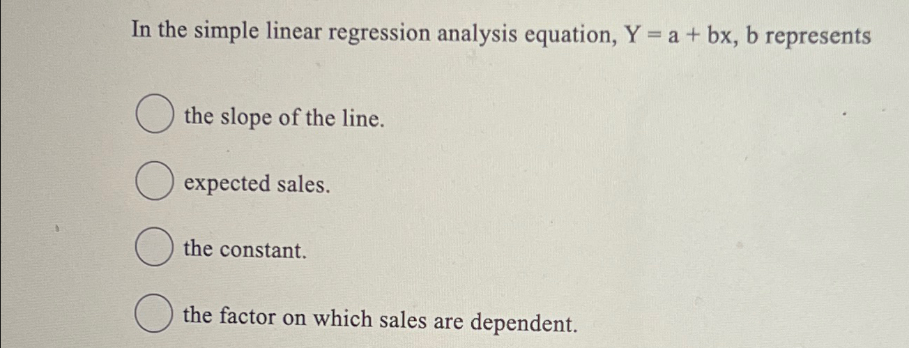  In the simple linear regression analysis equation, Y=a+bx,b represents the slope