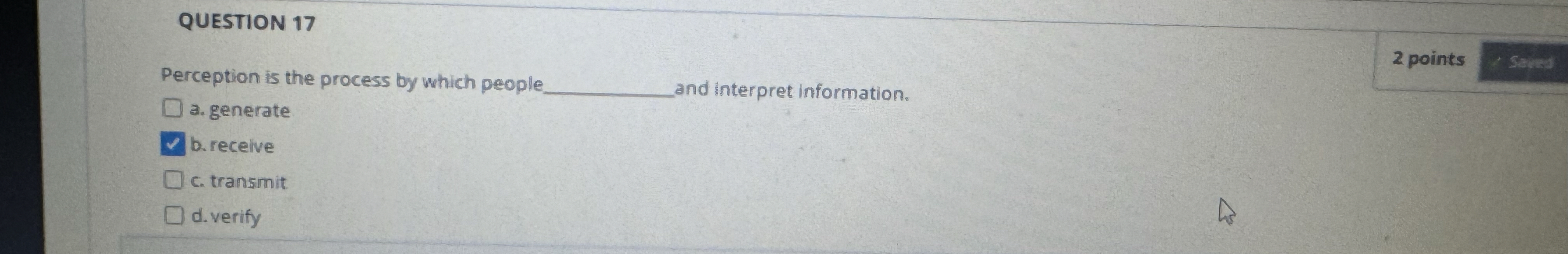  QUESTION 17 Perception is the process by which people a. generate