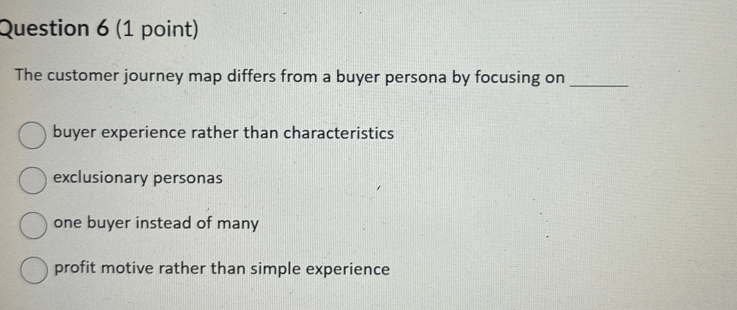  Question 6(1 point) The customer journey map differs from a buyer