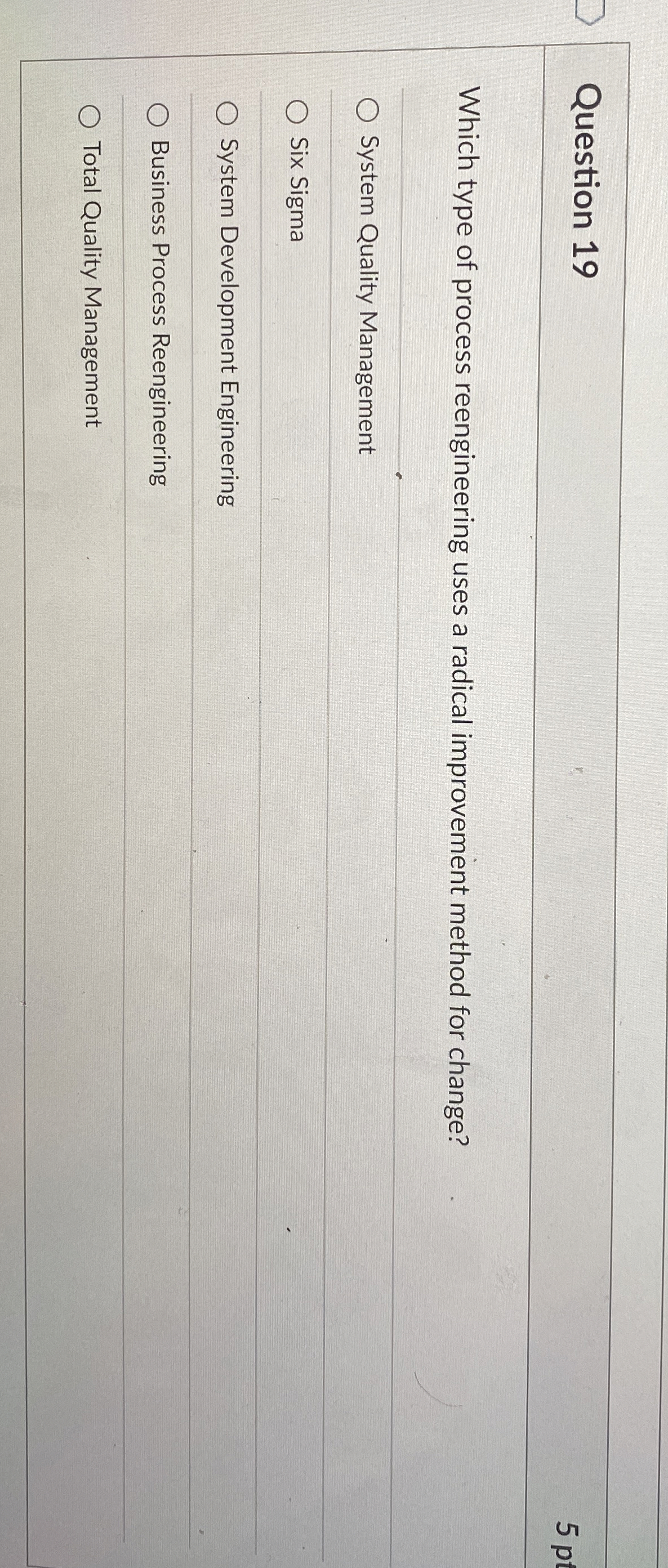 Question 19 Which type of process reengineering uses a radical improvement