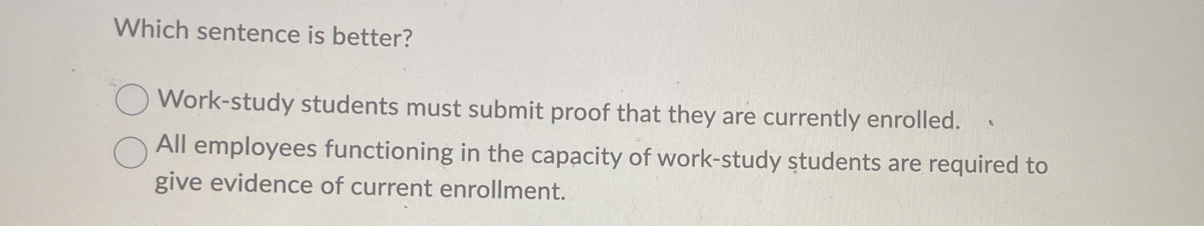  Which sentence is better? Work-study students must submit proof that they