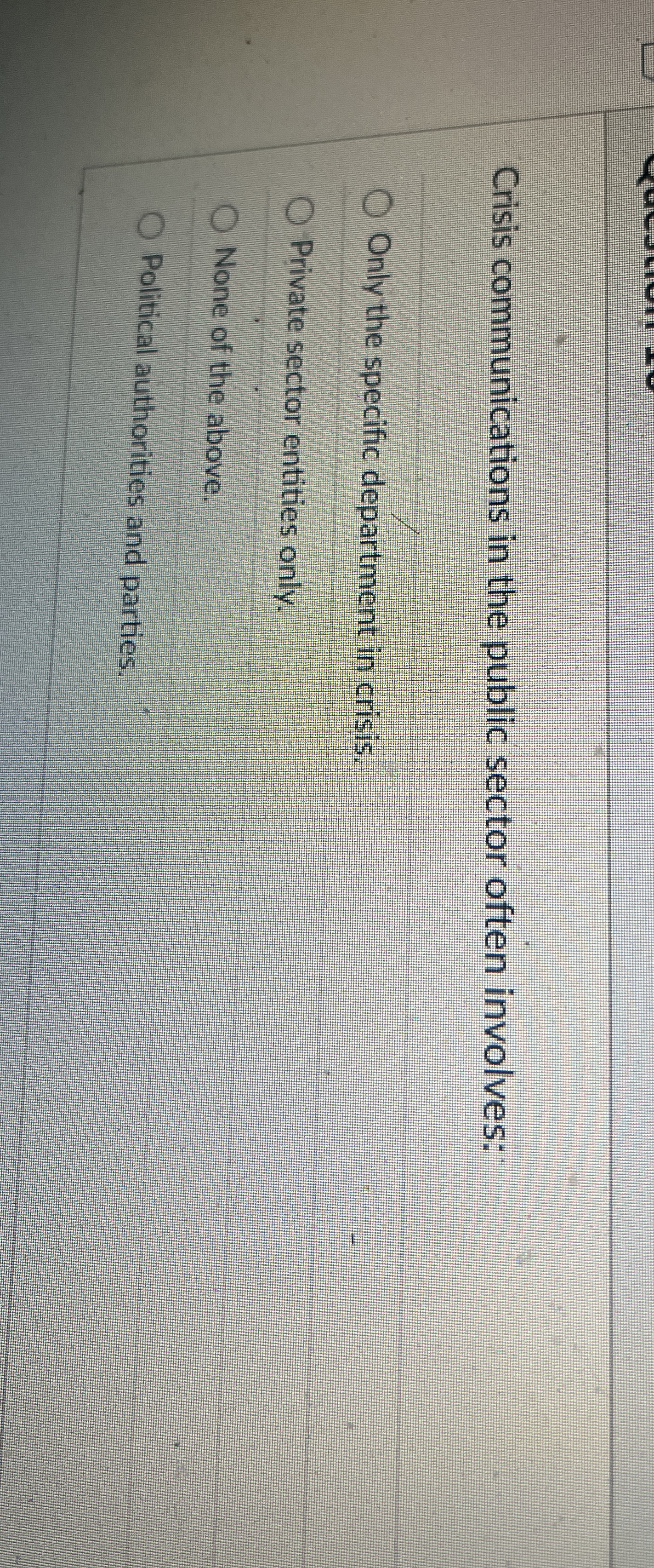  Crisis communications in the public sector often involves: Only the specific