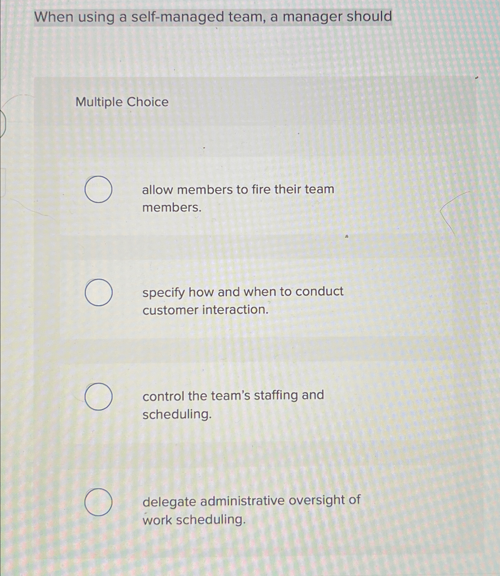  When using a self-managed team, a manager should Multiple Choice allow