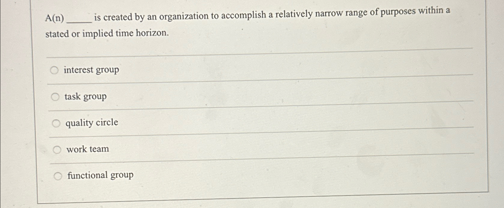  A(n)q, is created by an organization to accomplish a relatively narrow
